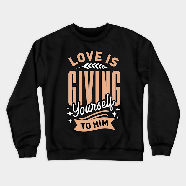 Love is giving yourself to him Crewneck Sweatshirt by D3monic